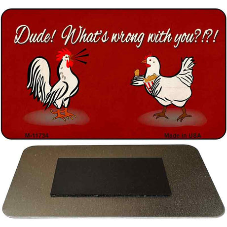 Dude What's Wrong With You Novelty Metal Magnet M-11734