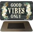 Good Vibes Only Novelty Metal Magnet M-11791