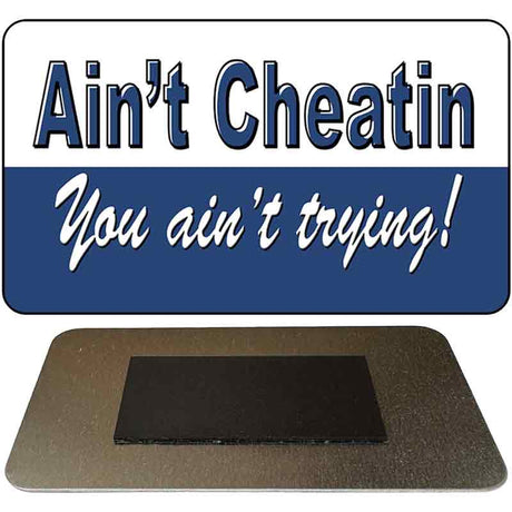 Aint Cheatin You Aint Trying Novelty Metal Magnet