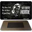 So I Went Home Novelty Metal Magnet M-11877