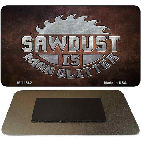 Sawdust is Man Glitter Novelty Metal Magnet M-11882