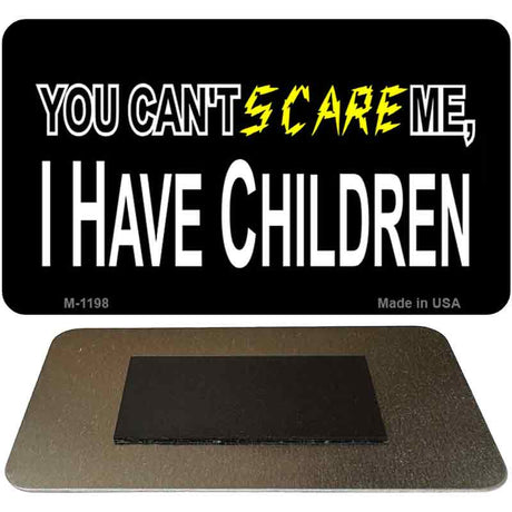 You Cant Scare Me Novelty Metal Magnet M-1198