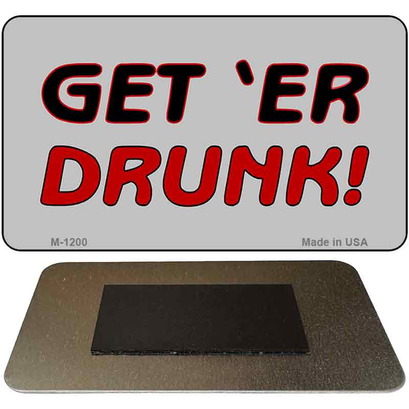 Get Er Drunk Novelty Metal Magnet M-1200