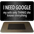 I Need Google Novelty Metal Magnet M-12174