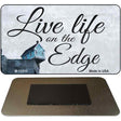 Live Life on the Edge Novelty Metal Magnet M-12213