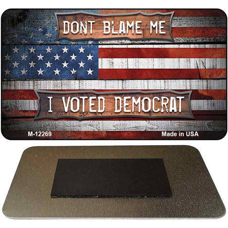 Dont Blame Me Voted Democrat Novelty Metal Magnet M-12269