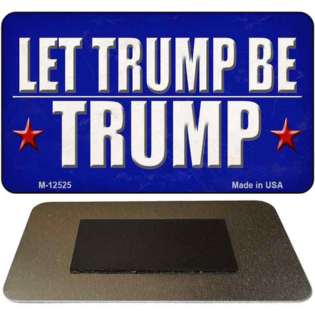 Let Trump Be Trump Novelty Metal Magnet M-12525