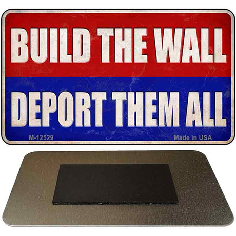 Build the Wall Deport Them All Novelty Metal Magnet M-12529