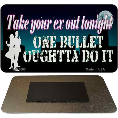 Take Your Ex Out One Bullet Novelty Metal Magnet M-13660