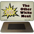 Dog Other White Meat Novelty Metal Magnet M-13679