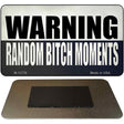 Random Bitch Moment Novelty Metal Magnet Tag M-13758