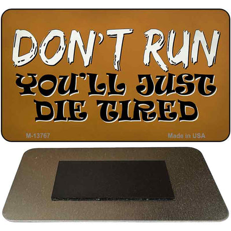 Dont Run Die Tired Novelty Metal Magnet Tag M-13767