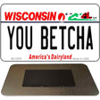 You Betcha Wisconsin Novelty Metal Magnet