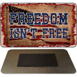 Freedom Isnt Free Flag Novelty Metal Magnet