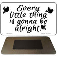 Every Little Thing Novelty Metal Magnet