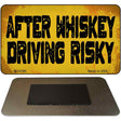 After Whiskey Driving Risky Novelty Metal Magnet