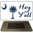 Hey Yall South Carolina Novelty Metal Magnet