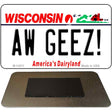 Aw Geez Wisconsin Novelty Metal Magnet