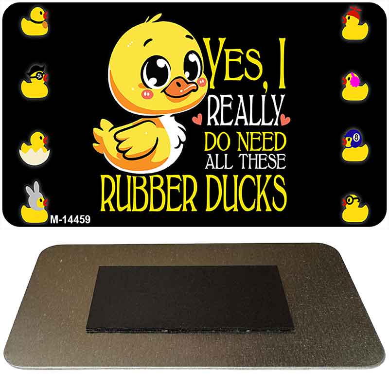 Yes I Really Need All These Ducks Novelty Metal Magnet M-14459