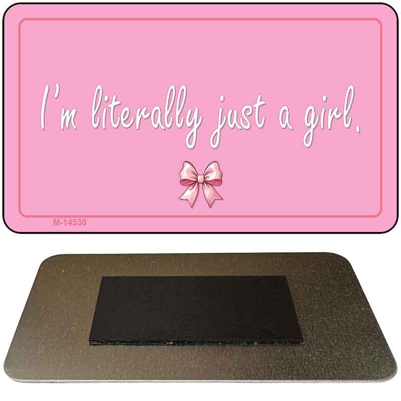 Im Literally Just a Girl Novelty Metal Magnet M-14530