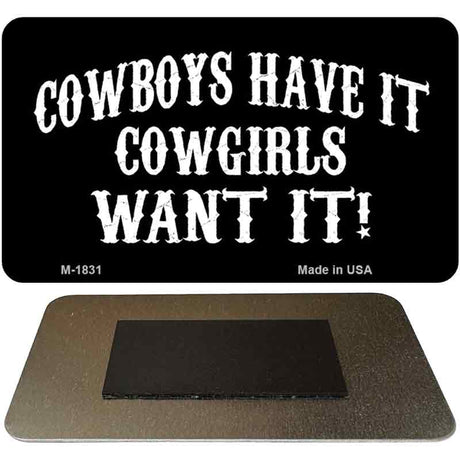 Cowboys Have It Novelty Metal Magnet M-1831