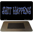 Shit Happens Novelty Metal Magnet M-1836