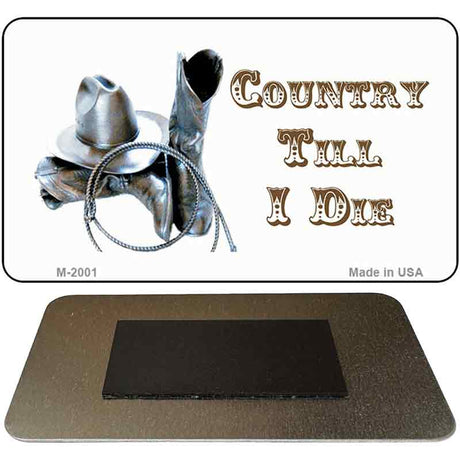 Country Till I Die Novelty Metal Magnet M-2001