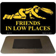 Miners Friends In Low Places Novelty Metal Magnet M-2213