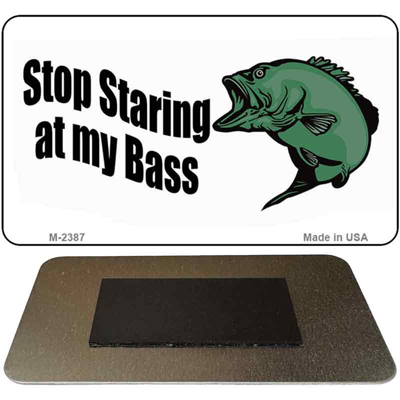 Stop Staring at My Bass Novelty Metal Magnet M-2387