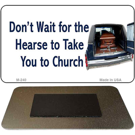 Don't Wait For The Hearse Novelty Metal Magnet M-240