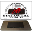 Stay on the Porch Novelty Metal Magnet M-2430