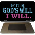 If It's God's Will I Will Novelty Metal Magnet M-249