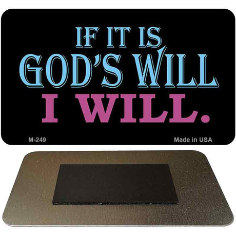 If It's God's Will I Will Novelty Metal Magnet M-249