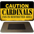 Caution Cardinals Fan Area Novelty Metal Magnet M-2518