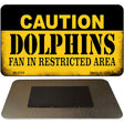 Caution Dolphins Fan Area Novelty Metal Magnet M-2529