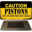 Caution Pistons Fan Area Novelty Metal Magnet M-2600