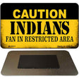 Caution Indians Fan Area Novelty Metal Magnet M-2631