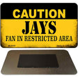 Caution Jays Fan Area Novelty Metal Magnet M-2649