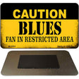 Caution Blues Fan Area Novelty Metal Magnet M-2682