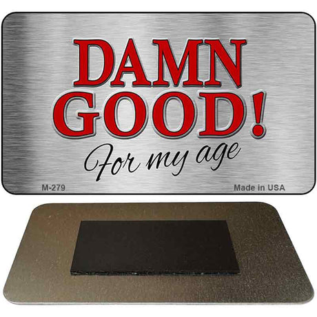 Damn Good For My Age Novelty Metal Magnet M-279