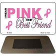 I Wear Pink For My Best Friend Novelty Metal Magnet M-2902