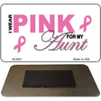 I Wear Pink For My Aunt Novelty Metal Magnet M-2903