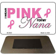 I Wear Pink For My Nana Novelty Metal Magnet M-2905