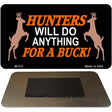 Hunters Will Do Anything Novelty Metal Magnet M-312