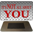 Its Not All About You Novelty Metal Magnet M-322