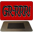 Grrrr Novelty Metal Magnet M-342