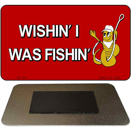 Wishin I Was Fishin Red Novelty Metal Magnet M-343