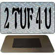 2 TUF 4 U Novelty Metal Magnet M-3457