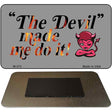 The Devil Made Me Do It Novelty Metal Magnet M-373