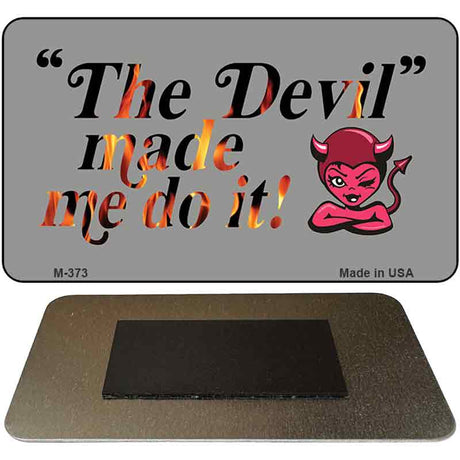 The Devil Made Me Do It Novelty Metal Magnet M-373